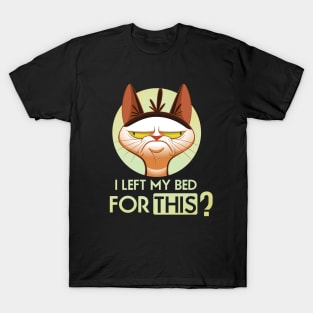 I left my bed for this? Angry cat T-Shirt